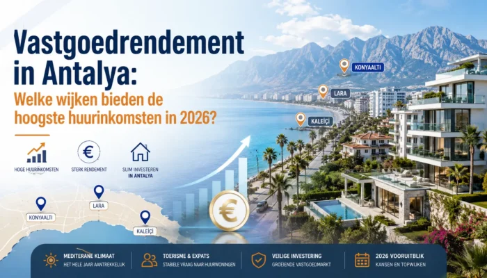 Vastgoedrendement in Antalya: Welke Wijken Bieden de Hoogste Huurinkomsten in 2026?